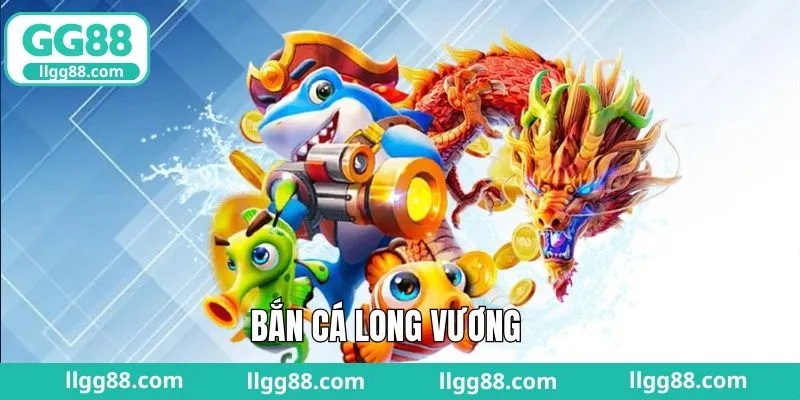 Bắn Cá Long Vương - Ngư Trường Săn Ngư Đỉnh Cao Tại GG88