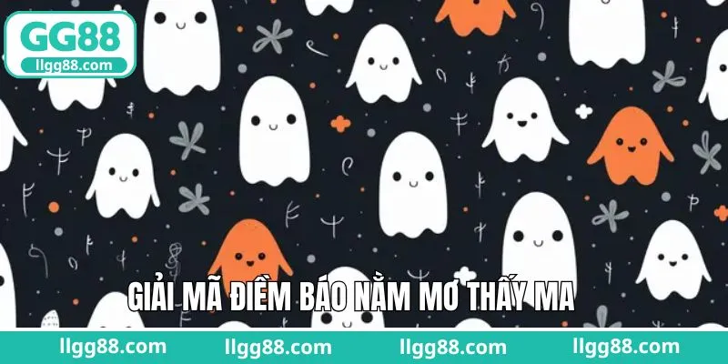 Giải nghĩa đầy đủ và chuẩn xác về vấn đề mơ thấy ma