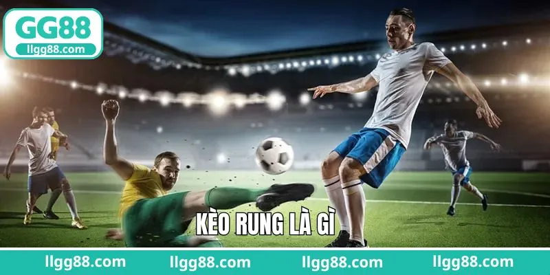 Kèo Rung Là Gì? Cùng GG88 Khám Phá Bí Quyết Soi Chuẩn