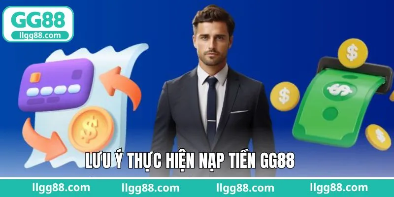 Một vài lưu ý quan trọng cần nắm khi nạp tiền GG88
