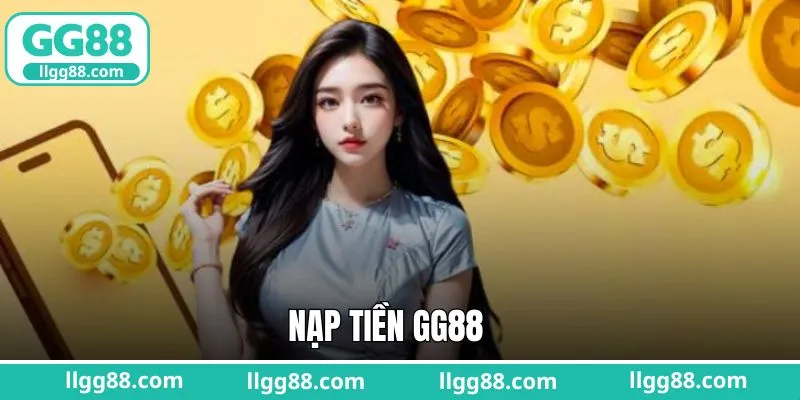 Nạp Tiền GG88: Cách Thực Hiện Nhanh, Gọn Chỉ Trong 1 Phút