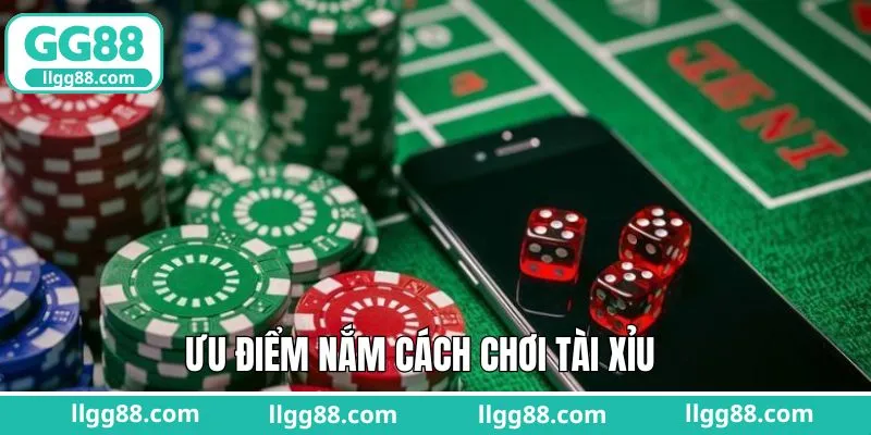 Lợi thế khi nắm rõ phương pháp chơi tài xỉu